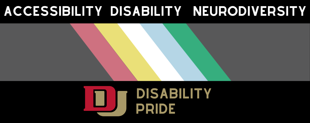 a banner in three parts. The top part says accessibility, disability, neurodiversity. The middle part is the disability pride flag, the bottom says DU Disability Pride